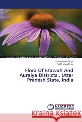 Flora Of Etawah And Auraiya Districts, Uttar Pradesh State, India Singh, Dharmendra 9783659540660 LAP Lambert Academic Publishing - książka