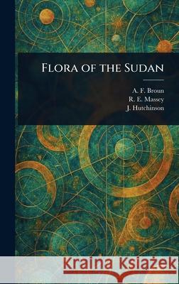 Flora of the Sudan A. F. (Alfred Forbes) Broun R. E. (Reginald Ernest) Massey J. (John) Hutchinson 9781025240367 Anson Street Press - książka