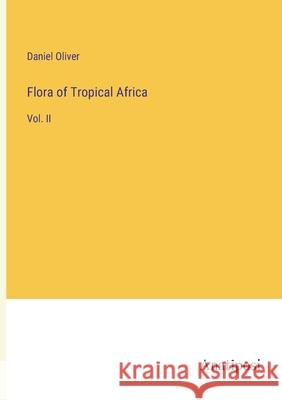 Flora of Tropical Africa: Vol. II Daniel Oliver   9783382163624 Anatiposi Verlag - książka