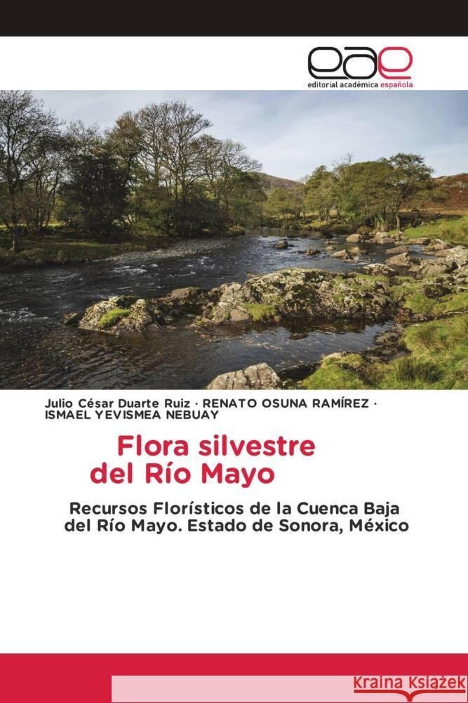 Flora silvestre del Río Mayo Duarte Ruiz, Julio César, Osuna Ramírez, Renato, Yevismea Nebuay, Ismael 9786203877892 Editorial Académica Española - książka