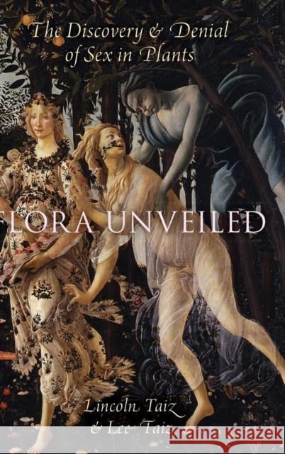 Flora Unveiled: The Discovery and Denial of Sex in Plants Lincoln Taiz Lee Taiz 9780190490263 Oxford University Press, USA - książka