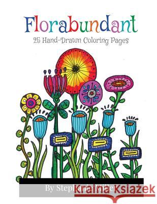 Florabundant: 25 Hand-Drawn Coloring Pages Stephanie W. Miller 9781719275118 Createspace Independent Publishing Platform - książka