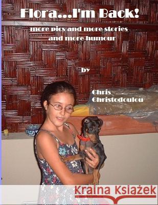Flora...I'm Back!: more pics and more stories and more humour Christodoulou, Chris 9781500983307 Createspace - książka