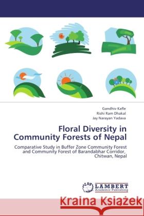 Floral Diversity in Community Forests of Nepal Kafle, Gandhiv, Dhakal, Rishi Ram, Yadava, Jay Narayan 9783844388251 LAP Lambert Academic Publishing - książka