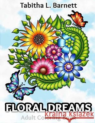 Floral Dreams: 68 pages of flowers, insects, mandalas and more to color Barnett, Tabitha L. 9781537139289 Createspace Independent Publishing Platform - książka