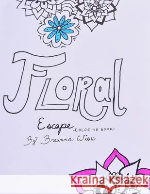 Floral Escape Coloring Book Breanna Wise 9781523664306 Createspace Independent Publishing Platform - książka
