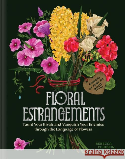 Floral Estrangements: Taunt Your Rivals & Vanquish Your Enemies through the Language of Flowers Rebecca Fishbein 9781797231020 Chronicle Books - książka