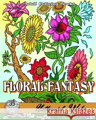 Floral Fantasy: 35 Flower Adult Coloring Book Illustrations Nathaniel Wake 9781986729185 Createspace Independent Publishing Platform - książka
