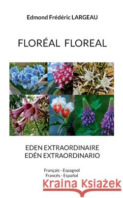 Flor?al Floreal: Eden Extraordinaire Ed?n Extraordinario Edmond Fr?d?ric Largeau 9782322663378 Bod - Books on Demand - książka