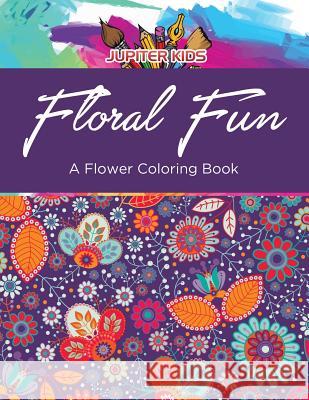 Floral Fun: A Flower Coloring Book Jupiter Kids 9781683263159 Jupiter Kids - książka