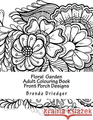 Floral Garden: Adult Colouring Book Brenda Ann Driedger 9781530885923 Createspace Independent Publishing Platform - książka