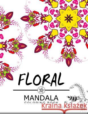 Floral Mandala Coloring Book: Adult Coloring Book (Art Book Series) flower coloring books for adults Floral Art Publishing 9781534954076 Createspace Independent Publishing Platform - książka