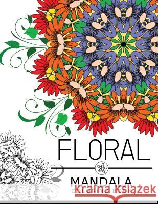 Floral Mandala Coloring Book: Flower Coloring books for teens, flower coloring books for adults Floral Art Publishing 9781534954199 Createspace Independent Publishing Platform - książka