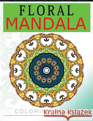 Floral Mandala Coloring Books Volume 2: Stunning Designs Most Beautiful Flowers and Mandalas for Delightful Feelings Edith F. Loyd 9781537180540 Createspace Independent Publishing Platform - książka