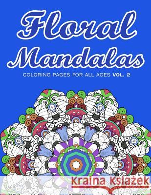 Floral Mandalas: Coloring Pages for All Ages VOL. 2 Coloring Books, Adult 9781543182293 Createspace Independent Publishing Platform - książka