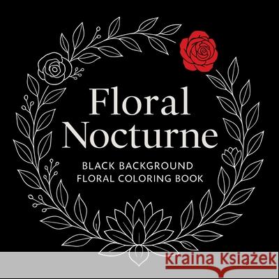 Floral Nocturne - Black Background Coloring Book Chris Martin 9783643177070 Chris Martin - książka