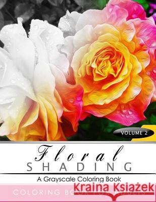 FLORAL SHADING Volume 2: A Grayscale Adult Coloring Book of Flowers, Plants & Landscapes Coloring Book for adults Shading Team 9781535234245 Createspace Independent Publishing Platform - książka