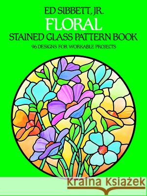 Floral Stained Glass Pattern Book Ed, Jr. Sibbett 9780486242590 Dover Publications - książka