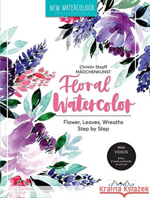 Floral Watercolour: Step by Step Flowers, Leaves, Wreaths Christin Stapff Madchenkunst 9786059192729 Tuva Publishing - książka