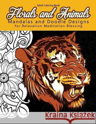 Florals and Animals Mandalas and Doodle Designs: for relaxation Meditation blessing Stress Relieving Patterns (Mandala Coloring Book for Adults) Mandala Coloring Book for Adults 9781541164543 Createspace Independent Publishing Platform - książka