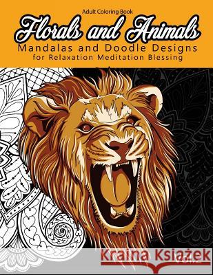 Florals and Animals Mandalas and Doodle Designs: for relaxation Meditation blessing Stress Relieving Patterns (Mandala Coloring Book for Adults) Mandala Coloring Book for Adults 9781541164567 Createspace Independent Publishing Platform - książka