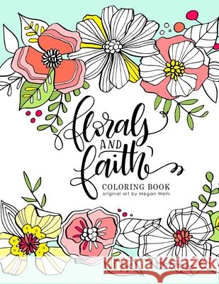 Florals and Faith: Coloring Book Megan Wells 9781974126040 Createspace Independent Publishing Platform - książka