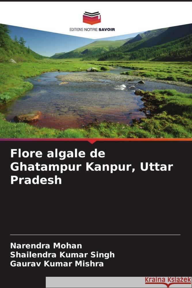 Flore algale de Ghatampur Kanpur, Uttar Pradesh Narendra Mohan Shailendra Kumar Singh Gaurav Kumar Mishra 9786206897385 Editions Notre Savoir - książka