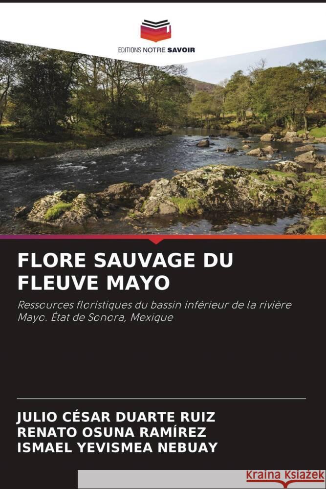 FLORE SAUVAGE DU FLEUVE MAYO Duarte Ruiz, Julio César, Osuna Ramírez, Renato, Yevismea Nebuay, Ismael 9786204347813 Editions Notre Savoir - książka