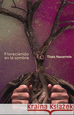 Floreciendo en la sombra Navarrete, Thais 9781981313648 Createspace Independent Publishing Platform - książka