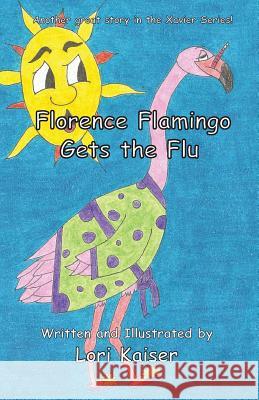 Florence Flamingo Gets the Flu Lori Kaiser Lori Kaiser 9780983665151 Fleming Publishing - książka