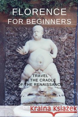 Florence for beginners. Travel in the cradle of the Renaissance Denis Roubien 9798643946908 Independently Published - książka