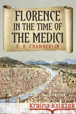 Florence in the Time of the Medici E. R. Chamberlin 9781800555259 Sapere Books - książka