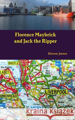 Florence Maybrick and Jack the Ripper Kieran James 9780244938772 Lulu.com - książka