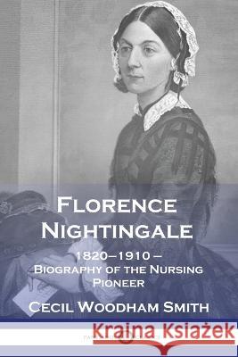 Florence Nightingale: 1820-1910 - Biography of the Nursing Pioneer Cecil Woodham Smith 9781789875522 Pantianos Classics - książka