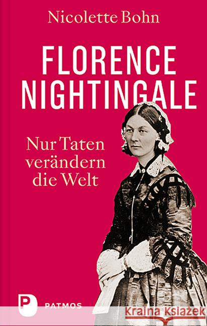 Florence Nightingale : Nur Taten verändern die Welt Bohn, Nicolette 9783843612258 Patmos Verlag - książka