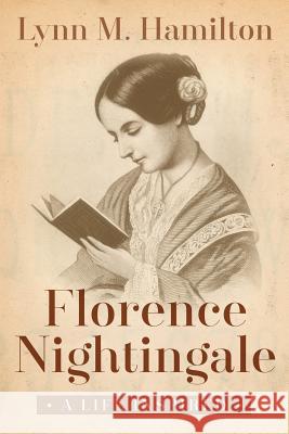 Florence Nightingale: A Life Inspired Lynn M. Hamilton Wyatt North 9781511720960 Createspace - książka