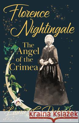 Florence Nightingale the Angel of the Crimea: With the Essay 'Representative Women' by Ingleby Scott Laura E. Richards Ingleby Scott 9781528716222 Brilliant Women - Read & Co. - książka