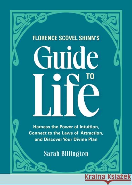 Florence Scovel Shinn's Guide to Life: Harness the Power of Intuition, Connect to the Laws of Attraction, and Discover Your Divine Plan Sarah Billington 9781646043125 Ulysses Press - książka