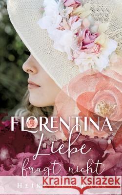Florentina - Der bezaubernste Liebesroman, seit es Romanzen gibt. Gehlhaar, Heike 9783347690028 tredition - książka