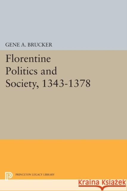 Florentine Politics and Society, 1343-1378 Brucker, Gene A. 9780691625461 John Wiley & Sons - książka