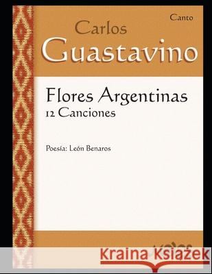 Flores Argentinas: 12 Canciones - Canto León Benarós, Carlos Guastavino 9798550379547 Independently Published - książka