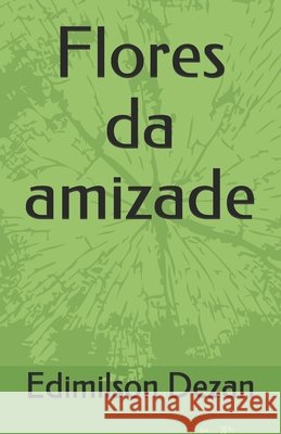 Flores da amizade Dezan, Edimilson 9798729356355 Independently Published - książka