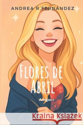Flores de Abril R. Fernández, Andrea 9789403809120 R&R Ediciones - książka