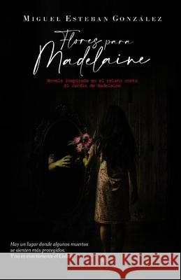 Flores para Madelaine Miguel Esteban González 9798334954847 Independently Published - książka