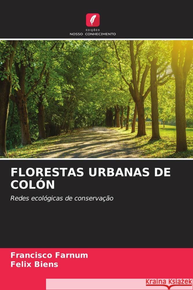 FLORESTAS URBANAS DE COLÓN Farnum, Francisco, Biens, Felix 9786204493831 Edições Nosso Conhecimento - książka