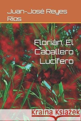 Florián, El Caballero Lucífero Reyes Ríos, Juan-José 9798814885234 Independently Published - książka