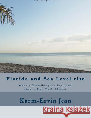 Florida and Sea Level Rise: Models Describing the Sea Level Rise in Key West, Florida Karm-Ervin Jean 9781535549721 Createspace Independent Publishing Platform - książka
