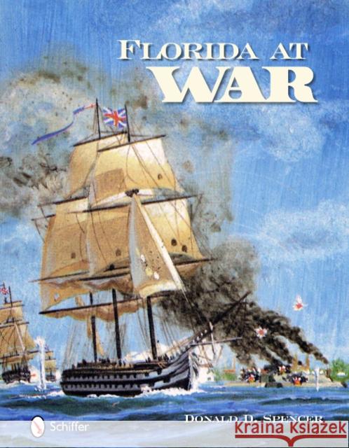 Florida at War: Forts and Battles Spencer, Donald D. 9780764337147 Schiffer Publishing - książka