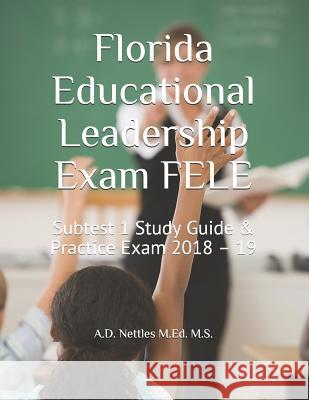 Florida Educational Leadership Exam Fele: Subtest 1 Study Guide & Practice Exam 2018 - 19 A. D. Nettle 9781980916468 Independently Published - książka