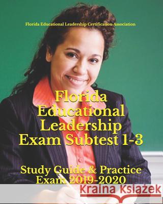 Florida Educational Leadership Exam Subtest 1-3: Study Guide & Practice Exam 2019-2020 Florida Certificatio 9781795054638 Independently Published - książka